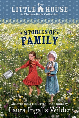 Cover Image for A Little House Chapter Book Collection: Stories of Family: Pioneer Sisters, Christmas Stories, School Days -- Laura Ingalls Wilder, Paperback