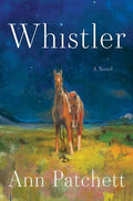 Cover Image for Whistler -- Ann Patchett, Hardcover