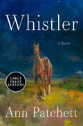 Cover Image for Whistler -- Ann Patchett, Paperback
