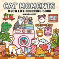 Cover Image for Cat Moments: Meow Life Coloring Book -- Hikaru Kotz, Paperback