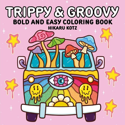 Cover Image for Trippy & Groovy: Bold and Easy Coloring Book -- Hikaru Kotz, Paperback