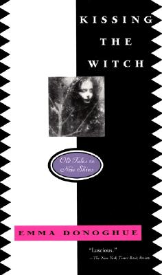 Cover Image for Kissing the Witch: Old Tales in New Skins -- Emma Donoghue, Paperback