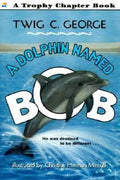 Cover Image for A Dolphin Named Bob -- Twig C. George, Paperback