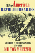 Cover Image for The American Revolutionaries: A History in Their Own Words 1750-1800 -- Milton Meltzer, Paperback