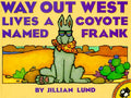 Cover Image for Way Out West Lives a Coyote Named Frank -- Jillian Lund, Paperback
