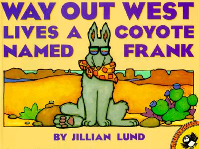 Cover Image for Way Out West Lives a Coyote Named Frank -- Jillian Lund, Paperback
