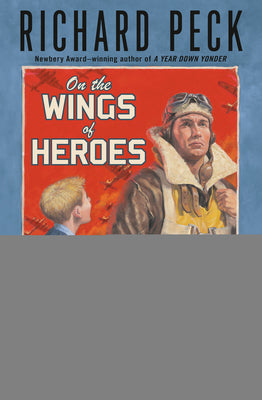 Cover Image for On the Wings of Heroes -- Richard Peck, Paperback