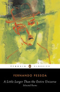 Cover Image for A Little Larger Than the Entire Universe: Selected Poems -- Fernando Pessoa, Paperback