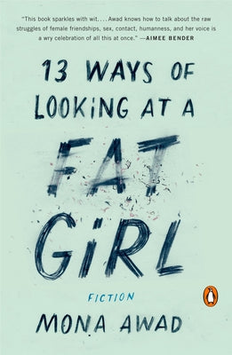 Cover Image for 13 Ways of Looking at a Fat Girl: Fiction -- Mona Awad, Paperback