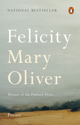Cover Image for Felicity: Poems -- Mary Oliver, Paperback