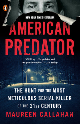 Cover Image for American Predator: The Hunt for the Most Meticulous Serial Killer of the 21st Century -- Maureen Callahan, Paperback