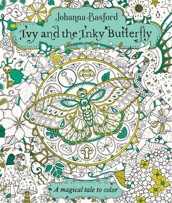 Cover Image for Ivy and the Inky Butterfly: A Magical Tale to Color -- Johanna Basford, Paperback