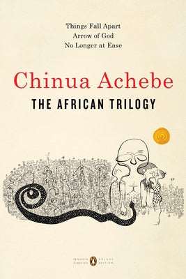 Cover Image for The African Trilogy: Things Fall Apart; Arrow of God; No Longer at Ease -- Chinua Achebe, Paperback