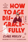 Cover Image for How to Age Disgracefully -- Clare Pooley, Paperback