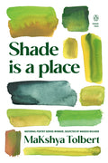 Cover Image for Shade Is a Place -- Makshya Tolbert, Paperback