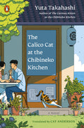 Cover Image for The Calico Cat at the Chibineko Kitchen: The Heartwarming Japanese Cat Novel about Fate and the Healing Power of Food -- Yuta Takahashi, Paperback