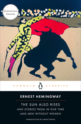 Cover Image for The Sun Also Rises: And Stories from in Our Time and Men Without Women (Centennial Edition) -- Ernest Hemingway, Paperback