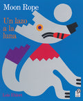Cover Image for Moon Rope/Un Lazo a la Luna: A Peruvian Folktale/Una Leyenda -- Lois Ehlert, Paperback