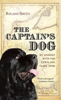 Cover Image for The Captain's Dog: My Journey with the Lewis and Clark Tribe -- Roland Smith, Paperback