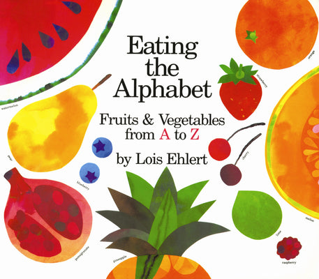 Cover Image for Eating the Alphabet: Fruits & Vegetables from A to Z -- Lois Ehlert, Hardcover