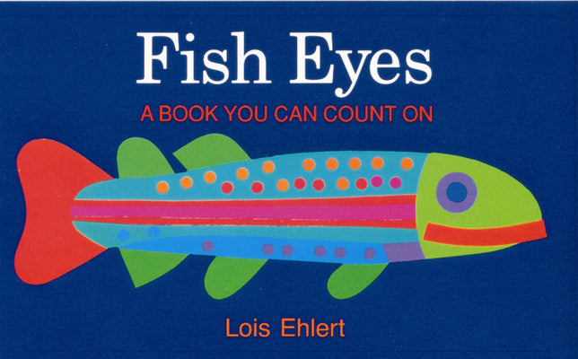 Cover Image for Fish Eyes: A Book You Can Count on -- Lois Ehlert, Paperback