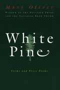 Cover Image for White Pine: Poems and Prose Poems -- Mary Oliver, Paperback
