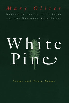 Cover Image for White Pine: Poems and Prose Poems -- Mary Oliver, Paperback