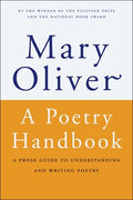 Cover Image for A Poetry Handbook: A Prose Guide to Understanding and Writing Poetry -- Mary Oliver, Paperback