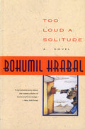 Cover Image for Too Loud a Solitude -- Bohumil Hrabal, Paperback