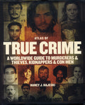 Cover Image for Atlas of True Crime: A Worldwide Guide to Murderers and Thieves, Kidnappers and Con Men -- Nancy J. Hajeski, Hardcover