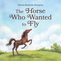Cover Image for The Horse Who Wanted to Fly -- Pamela Kleibrink Thompson, Hardcover