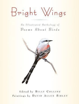 Cover Image for Bright Wings: An Illustrated Anthology of Poems about Birds -- Billy Collins, Paperback