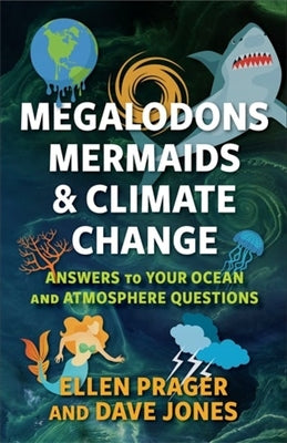 Cover Image for Megalodons, Mermaids, and Climate Change: Answers to Your Ocean and Atmosphere Questions -- Ellen Prager, Paperback