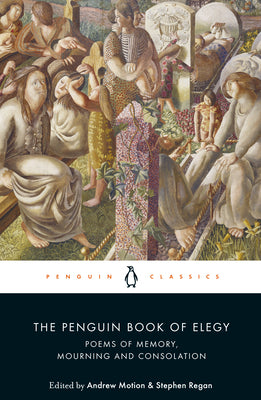 Cover Image for The Penguin Book of Elegy: Poems of Memory, Mourning and Consolation -- Andrew Motion, Paperback