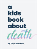 Cover Image for A Kids Book about Death -- Taryn Schuelke, Hardcover