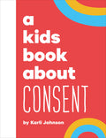 Cover Image for A Kids Book about Consent -- Karli Johnson, Hardcover
