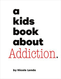 Cover Image for A Kids Book about Addiction -- Nicole Lendo, Hardcover
