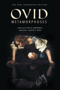 Cover Image for Metamorphoses: The New, Annotated Edition -- Ovid, Paperback