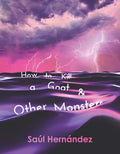 Cover Image for How to Kill a Goat and Other Monsters -- Sa�l Hern�ndez, Paperback
