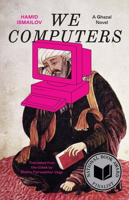Cover Image for We Computers: A Ghazal Novel -- Hamid Ismailov, Paperback