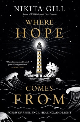 Cover Image for Where Hope Comes from: Poems of Resilience, Healing, and Light -- Nikita Gill, Paperback