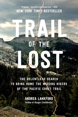 Cover Image for Trail of the Lost: The Relentless Search to Bring Home the Missing Hikers of the Pacific Crest Trail -- Andrea Lankford, Paperback