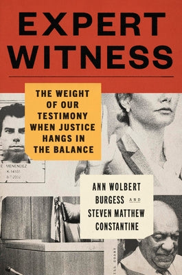 Cover Image for Expert Witness: The Weight of Our Testimony When Justice Hangs in the Balance -- Ann Wolbert Burgess, Hardcover