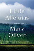 Cover Image for Little Alleluias: Collected Poetry and Prose -- Mary Oliver, Paperback