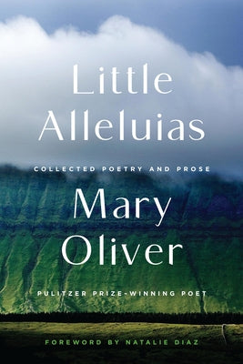 Cover Image for Little Alleluias: Collected Poetry and Prose -- Mary Oliver, Paperback