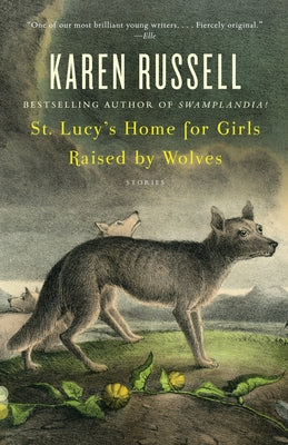 Cover Image for St. Lucy's Home for Girls Raised by Wolves: Stories -- Karen Russell, Paperback