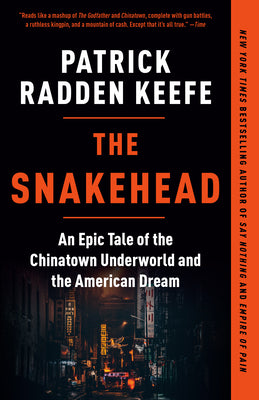 Cover Image for The Snakehead: An Epic Tale of the Chinatown Underworld and the American Dream -- Patrick Radden Keefe, Paperback