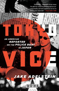 Cover Image for Tokyo Vice: An American Reporter on the Police Beat in Japan -- Jake Adelstein, Paperback