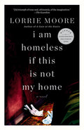 Cover Image for I Am Homeless If This Is Not My Home -- Lorrie Moore, Paperback