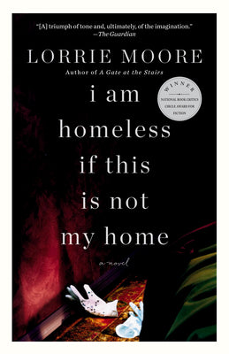 Cover Image for I Am Homeless If This Is Not My Home -- Lorrie Moore, Paperback